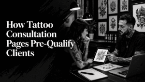 How Tattoo Consultation Pages Pre-Qualify Clients