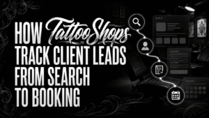 How Tattoo Shops Track Client Leads From Search To Booking