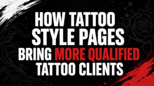 How Tattoo Style Pages Bring More Qualified Tattoo Clients